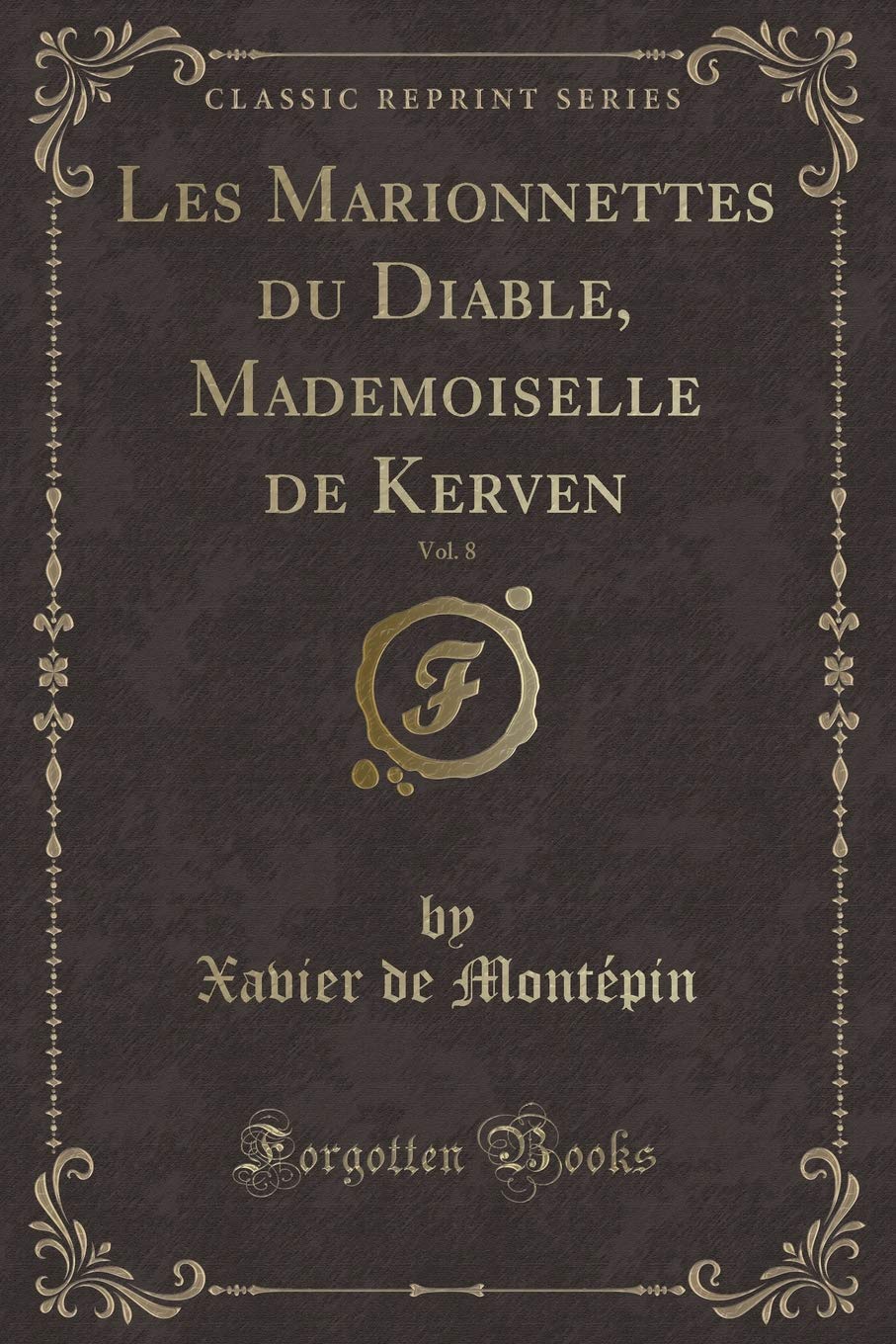 Les Marionnettes du Diable, Mademoiselle de Kerven, Vol. 8 (Classic Reprint) Contemporary literature