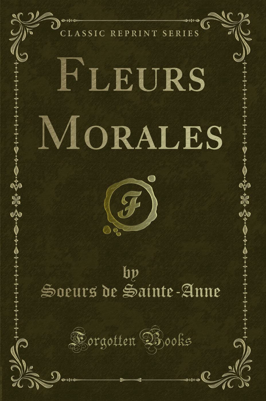 Fleurs Morales (Classic Reprint) Contemporary literature