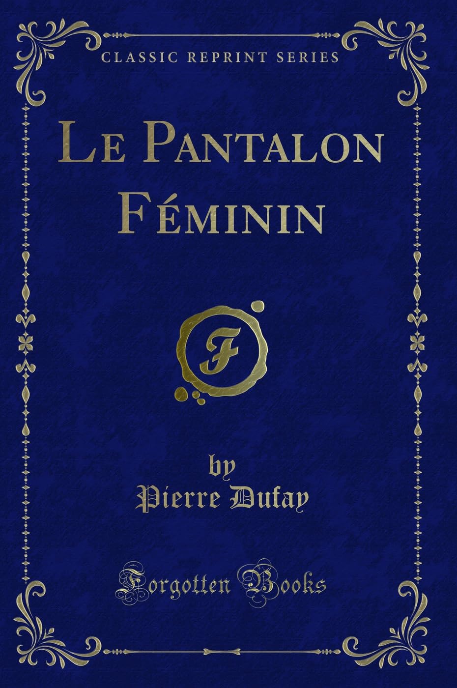 Le Pantalon Féminin (Classic Reprint) Contemporary literature