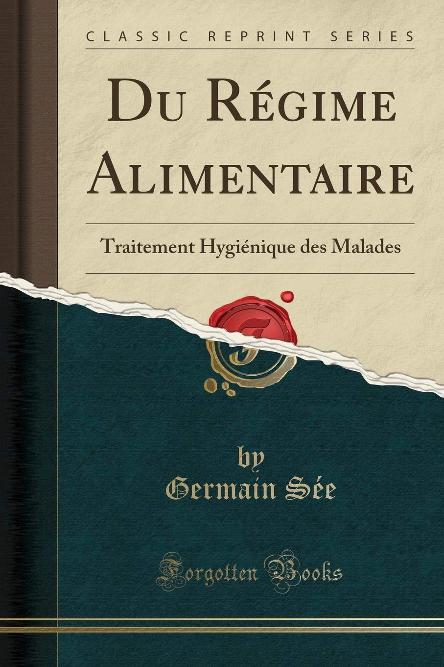 Du Régime Alimentaire: Traitement Hygiénique des Malades (Classic Reprint) Medicine