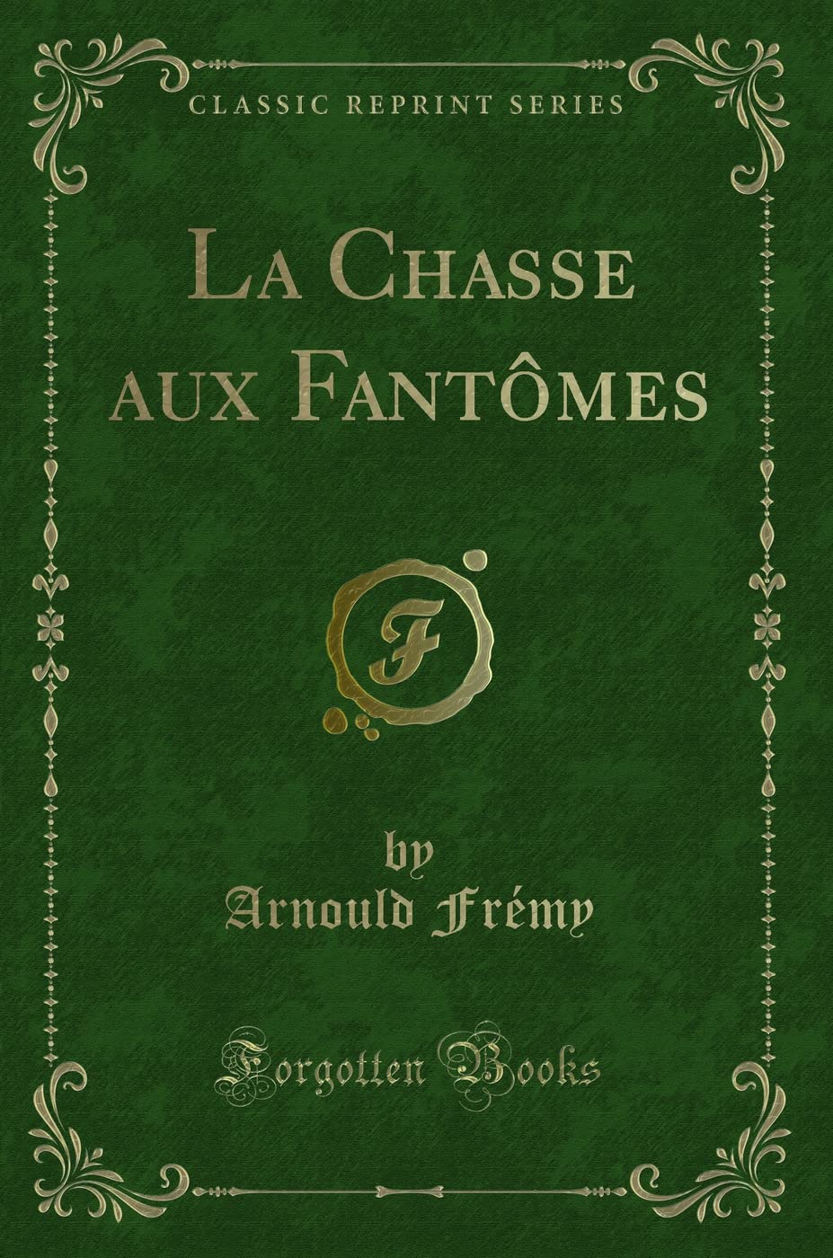 La Chasse Aux Fantômes (Classic Reprint) Contemporary literature