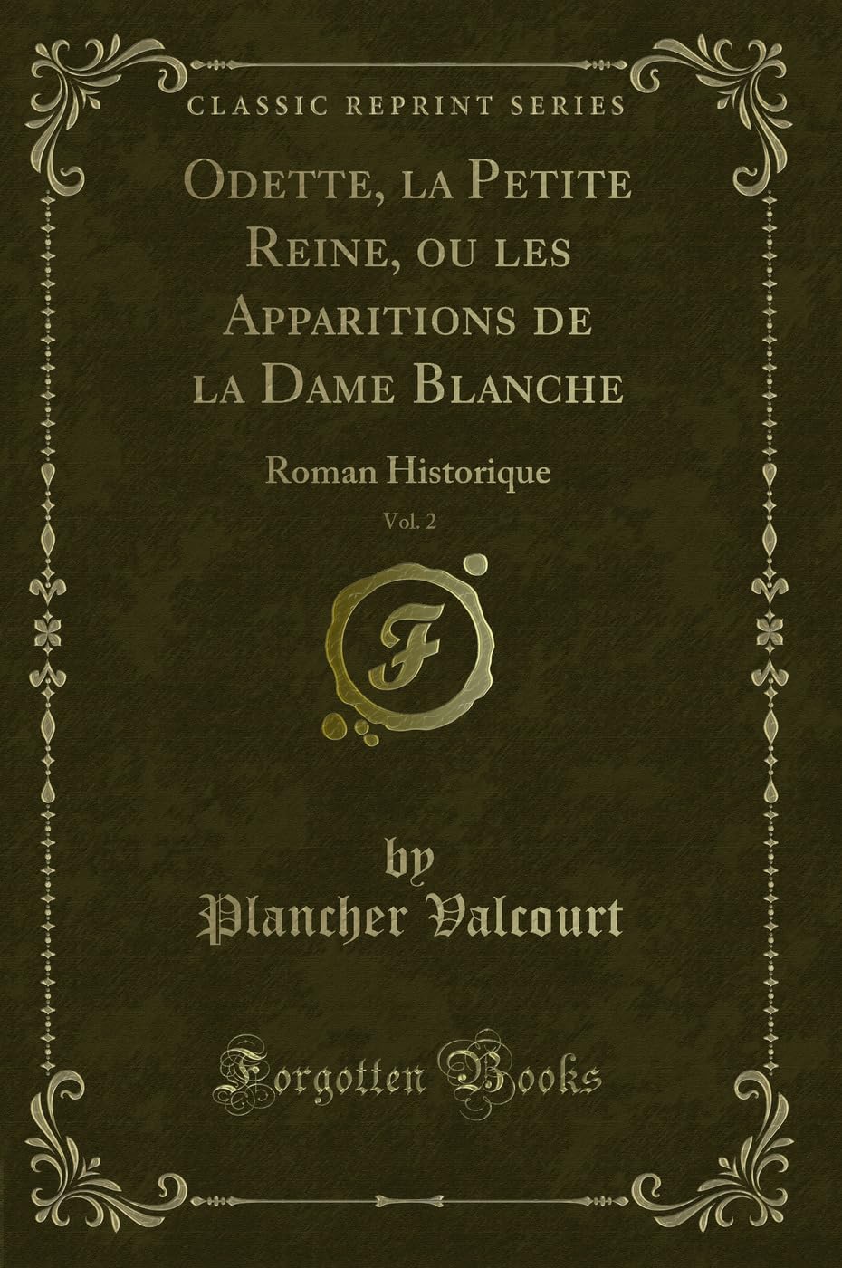 Odette, la Petite Reine, ou les Apparitions de la Dame Blanche, Vol. 2: Roman Historique (Classic Reprint) Contemporary literature