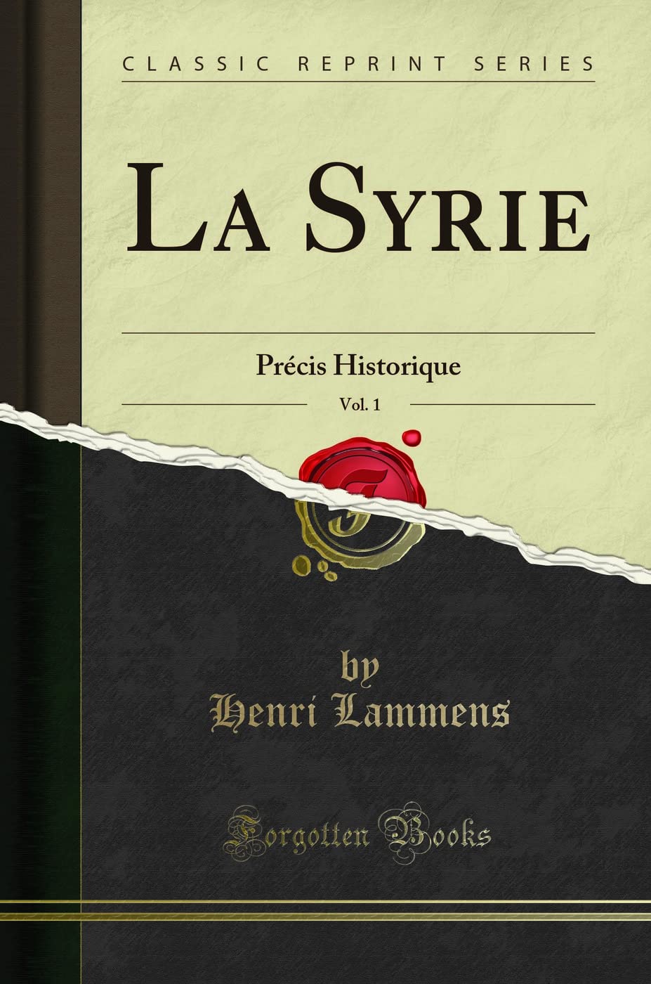 La Syrie, Vol. 1 (Classic Reprint): Précis Historique: Précis Historique (Classic Reprint) Social Sciences