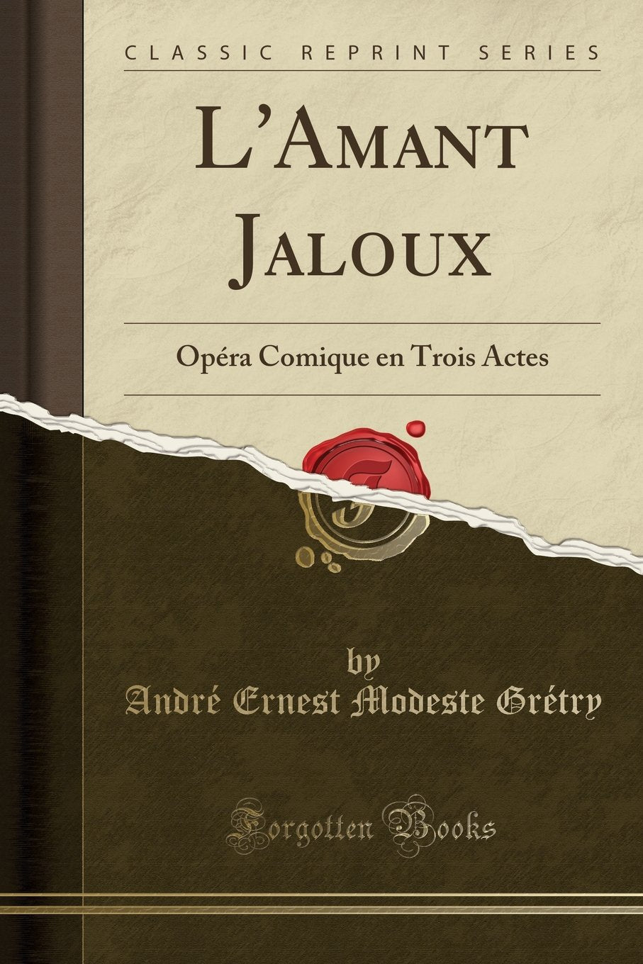 L'Amant Jaloux: Opéra Comique en Trois Actes (Classic Reprint) Drama