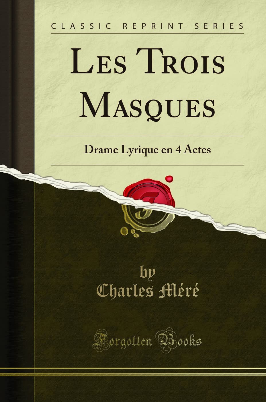 Les Trois Masques: Drame Lyrique en 4 Actes (Classic Reprint) Drama