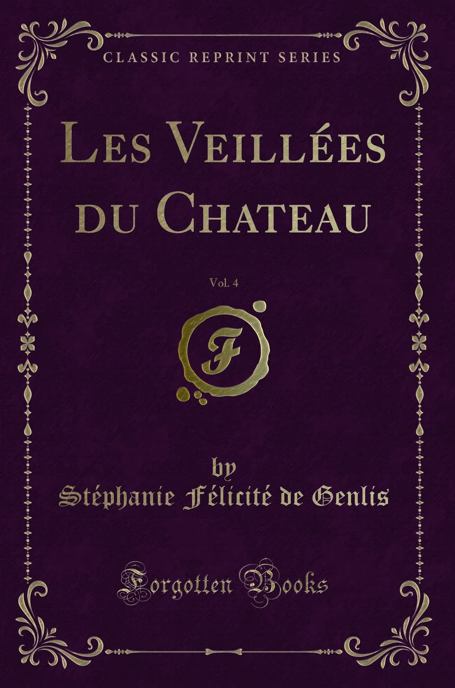 Les Veillées du Chateau, Vol. 4 (Classic Reprint) Contemporary literature