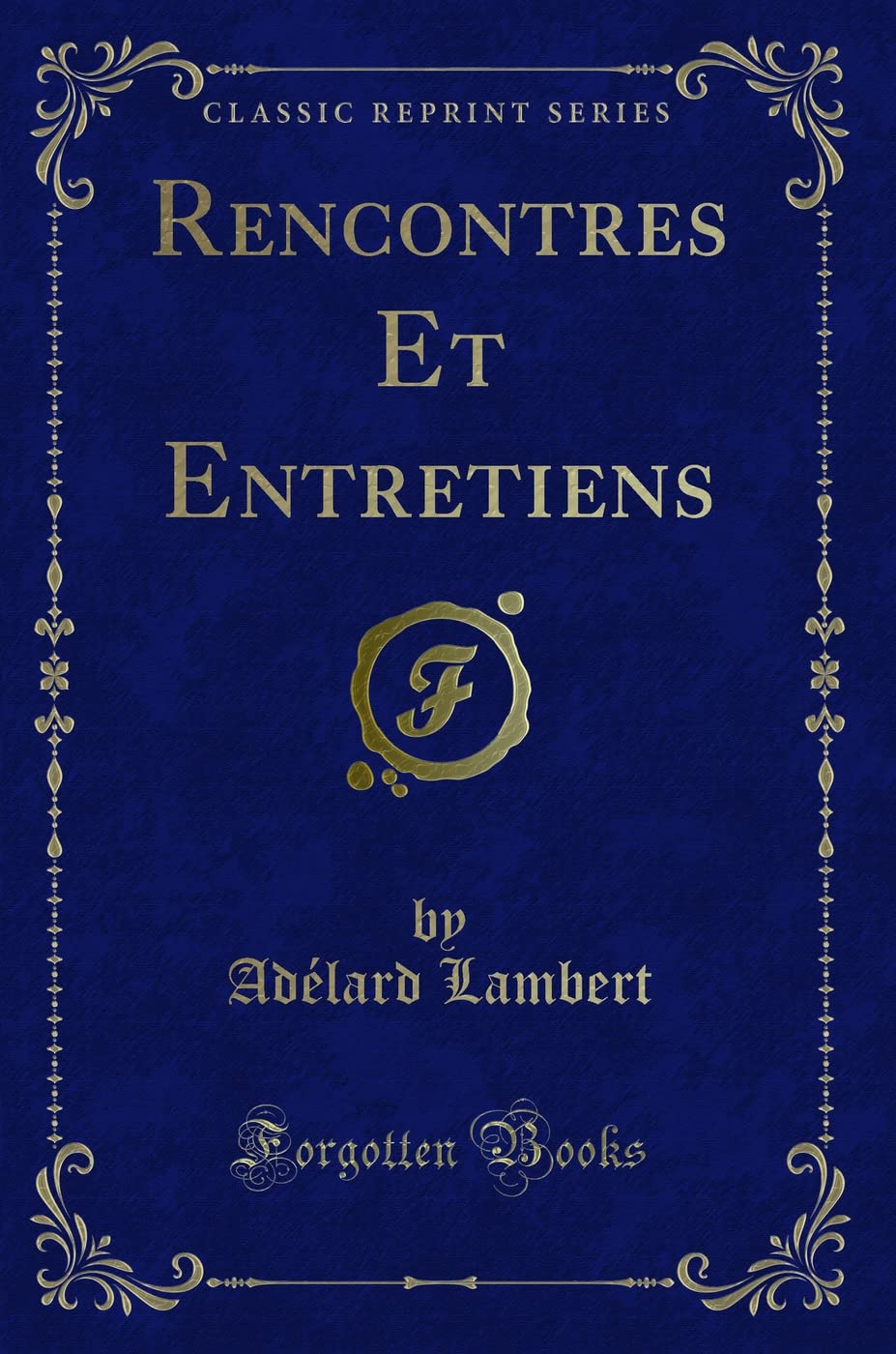 Rencontres Et Entretiens (Classic Reprint) Contemporary literature