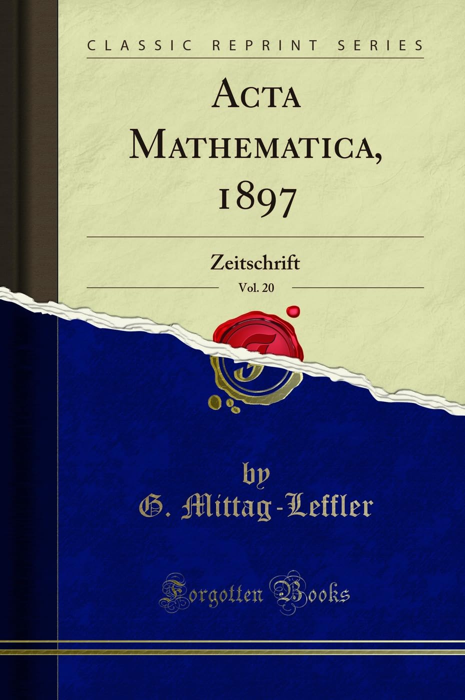 Acta Mathematica, 1897, Vol. 20: Zeitschrift (Classic Reprint) Mathematics