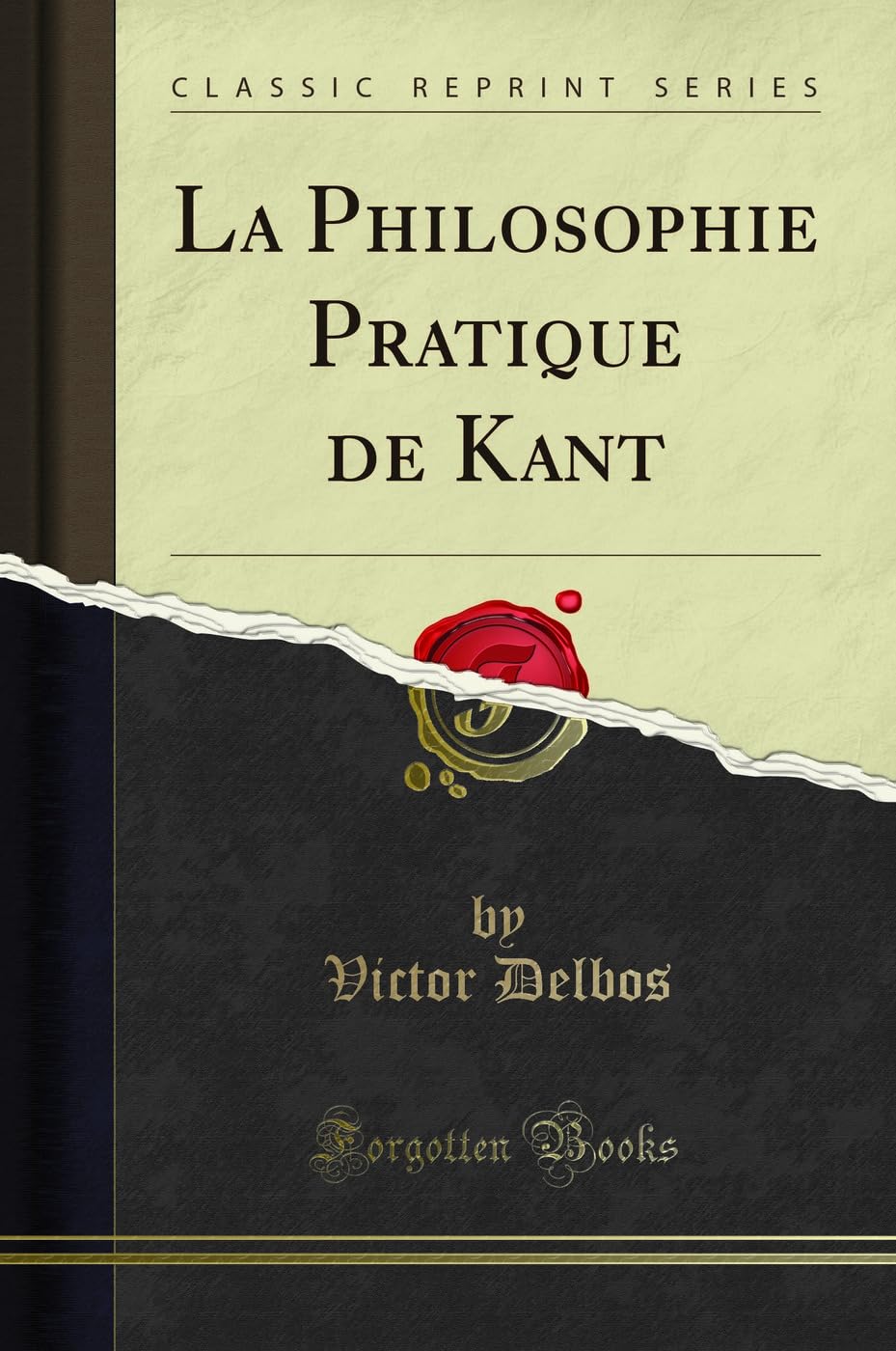 La Philosophie Pratique de Kant (Classic Reprint) Philosophy