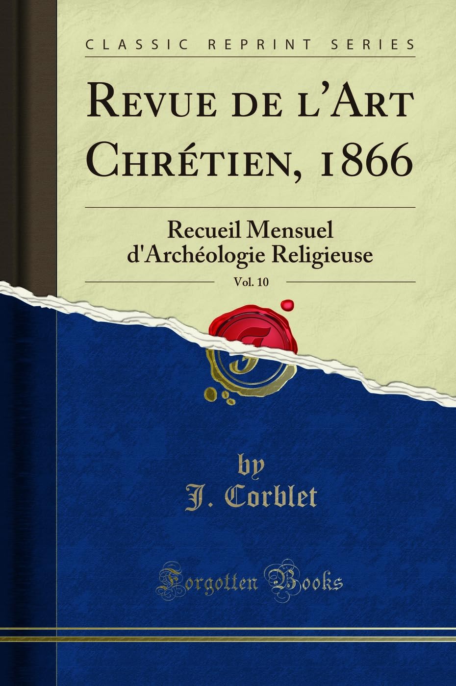 Revue de l'Art Chrétien, 1866, Vol. 10: Recueil Mensuel d'Archéologie Religieuse (Classic Reprint) Social Sciences