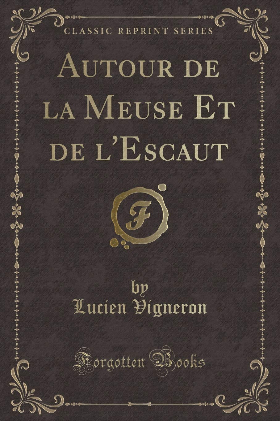 Autour de la Meuse Et de l'Escaut (Classic Reprint) Contemporary literature