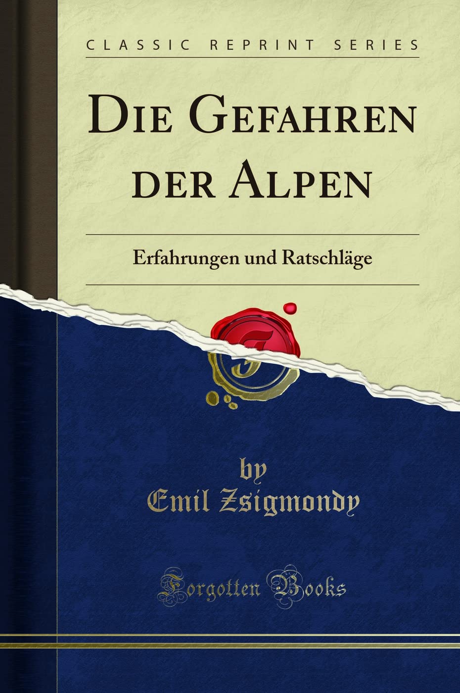Die Gefahren der Alpen: Erfahrungen und Ratschläge (Classic Reprint) Social Sciences