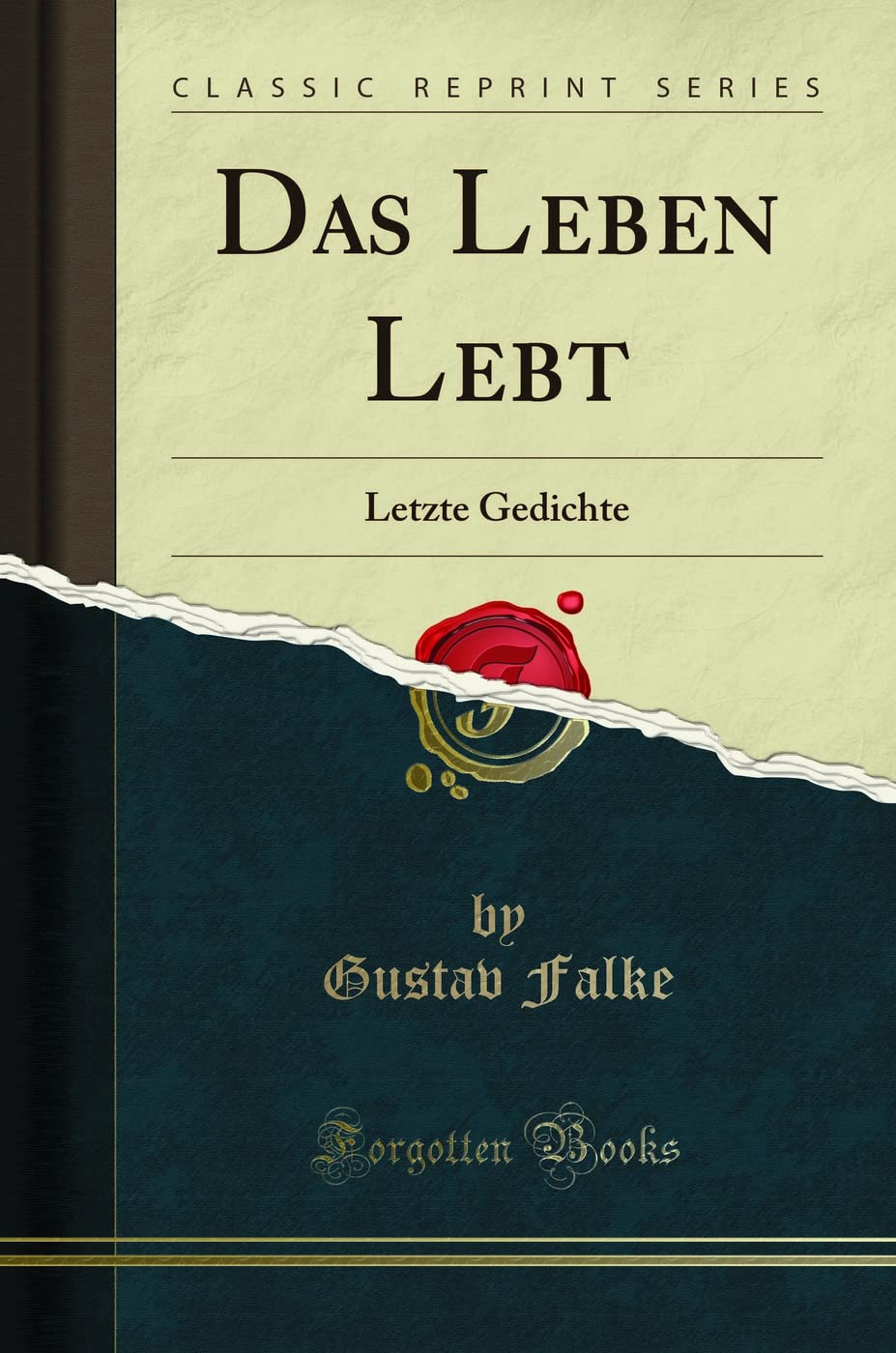 Das Leben Lebt: Letzte Gedichte (Classic Reprint) Poetry