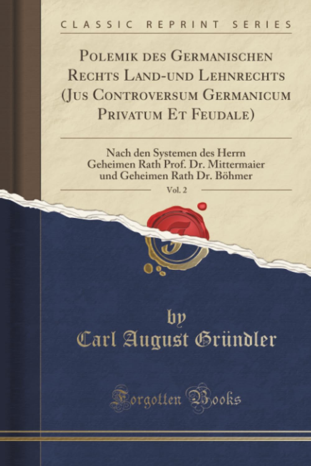 Polemik des Germanischen Rechts Land-und Lehnrechts (Jus Controversum Germanicum Privatum Et Feudale), Vol. 2 (Classic Reprint): Nach Den Systemen Des ... Geheimen Rath Dr. Böhmer (Classic Reprint) Law