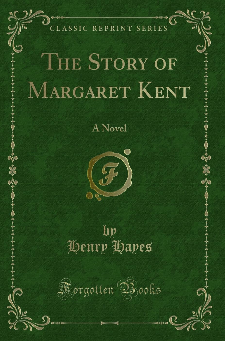 The Story of Margaret Kent: A Novel (Classic Reprint) Novels & Short Stories