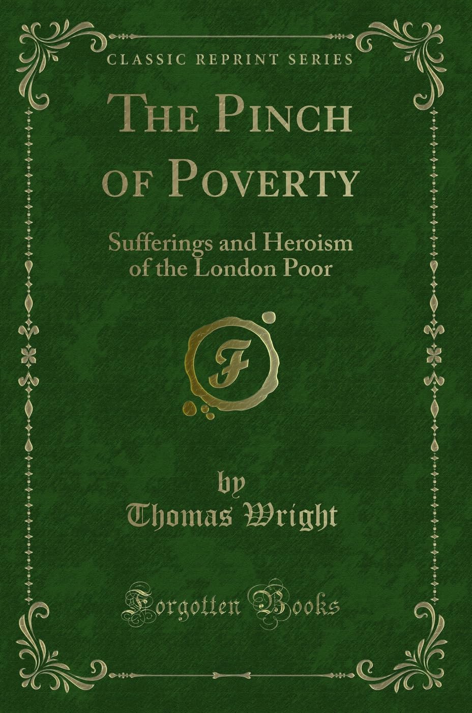 The Pinch of Poverty: Sufferings and Heroism of the London Poor (Classic Reprint) book