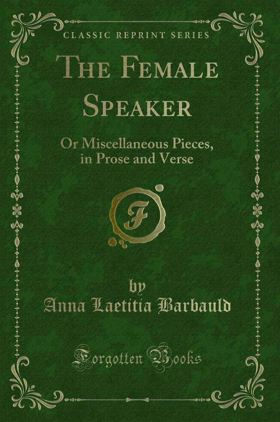 The Female Speaker: Or Miscellaneous Pieces, in Prose and Verse (Classic Reprint) Novels & Short Stories