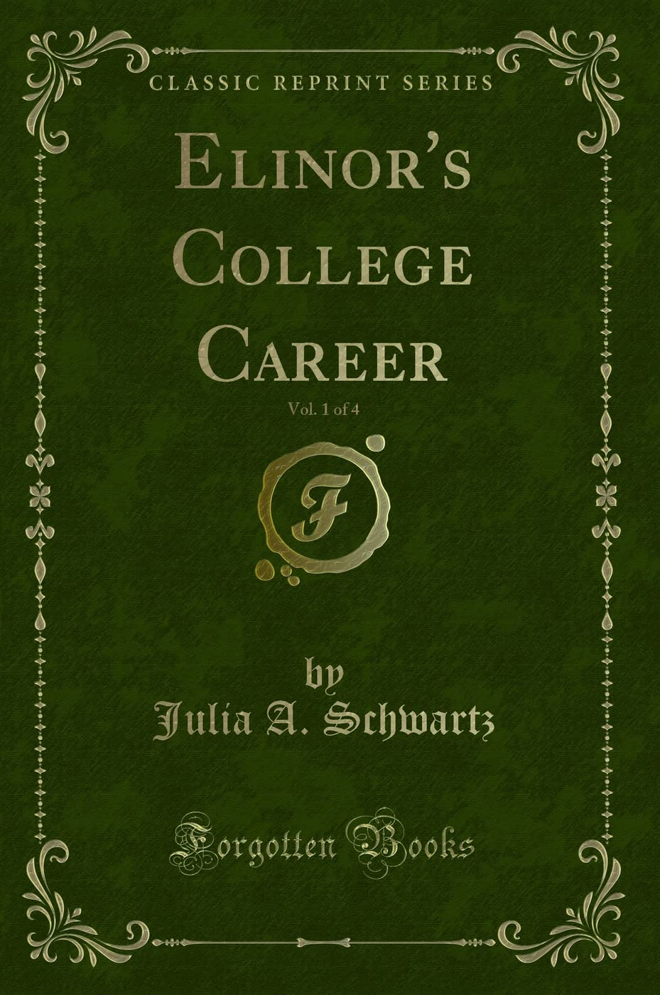 Elinor's College Career, Vol. 1 of 4 (Classic Reprint) Novels & Short Stories