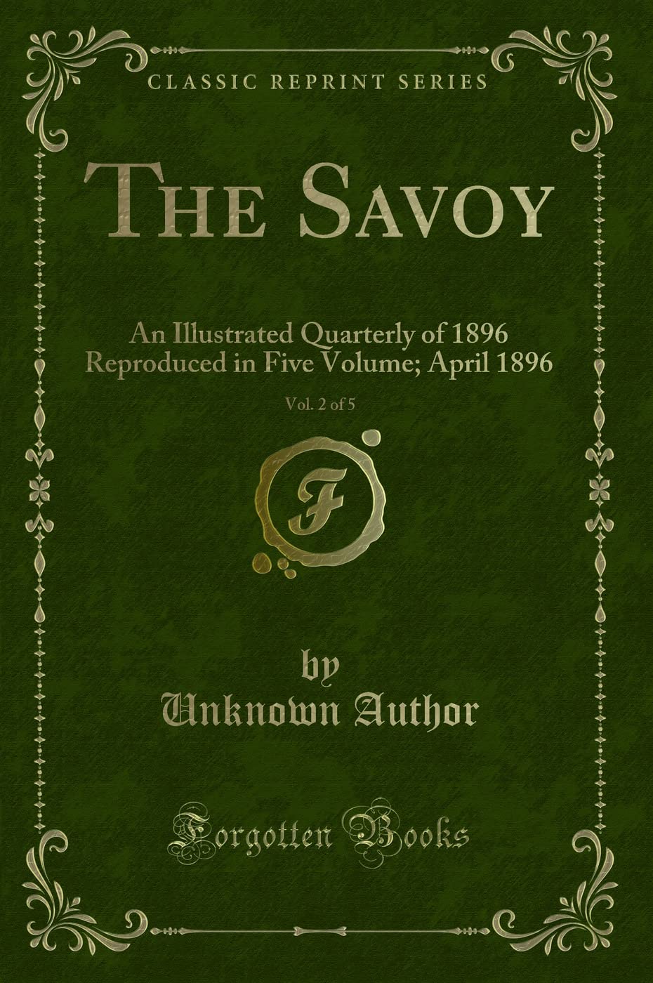 The Savoy, Vol. 2 of 5: An Illustrated Quarterly of 1896 Reproduced in Five Volume; April 1896 (Classic Reprint) Novels & Short Stories