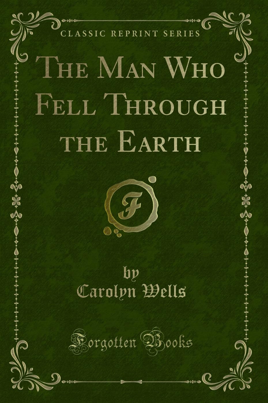 The Man Who Fell Through the Earth (Classic Reprint) Novels & Short Stories