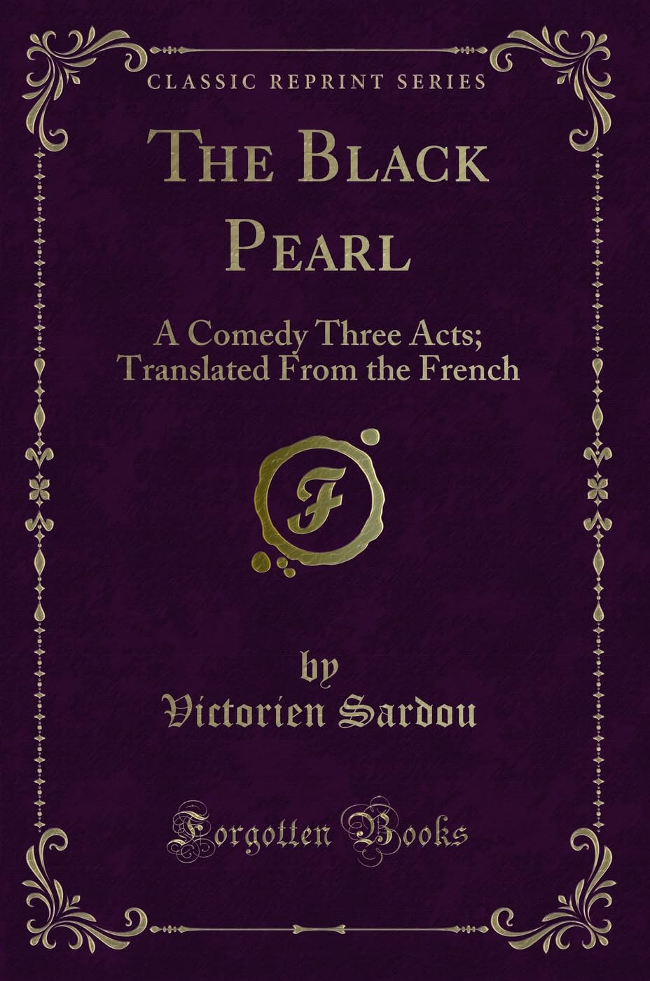 The Black Pearl: A Comedy Three Acts; Translated From the French (Classic Reprint) Novels & Short Stories