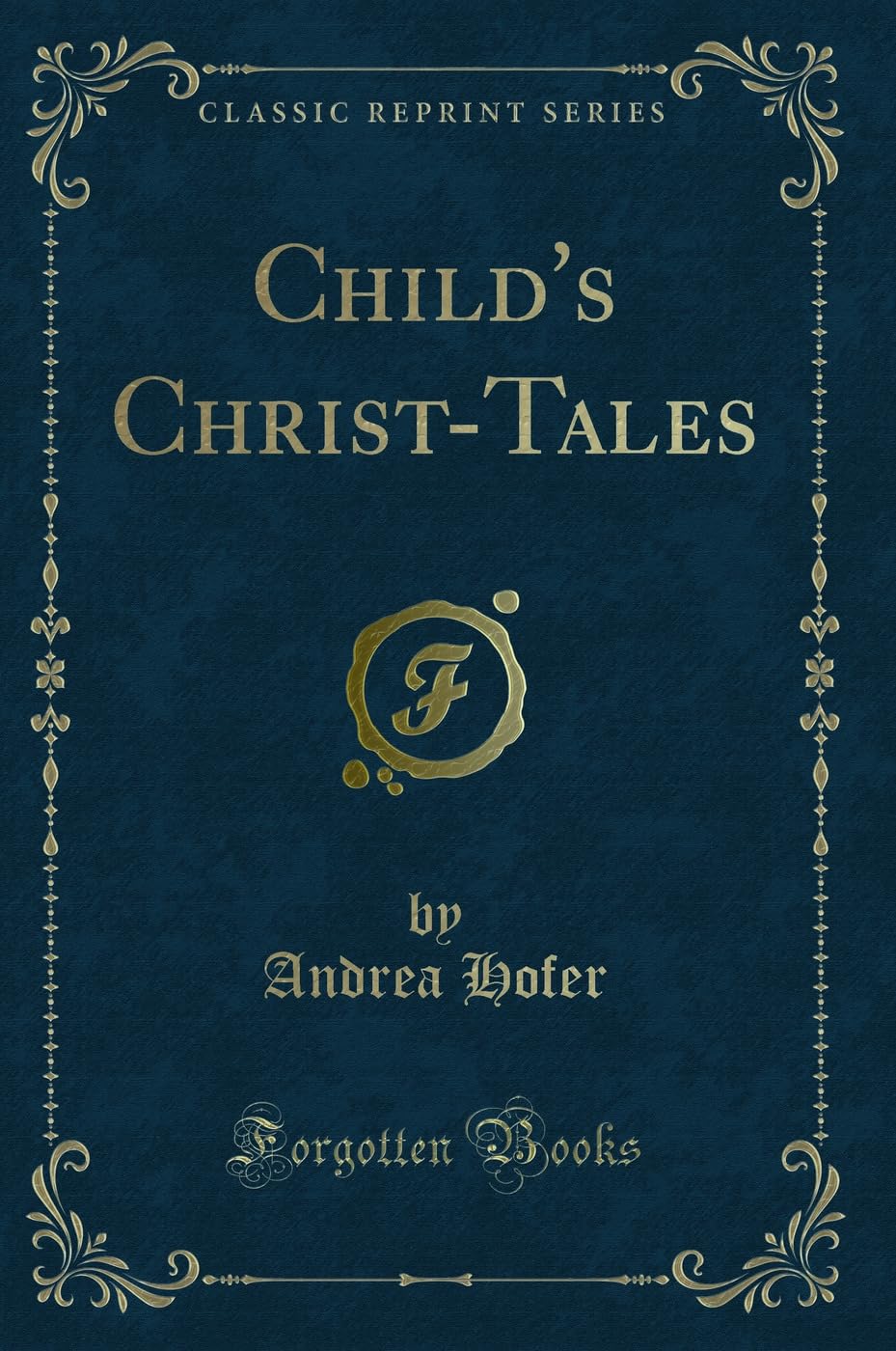 Child's Christ-Tales (Classic Reprint) Novels & Short Stories