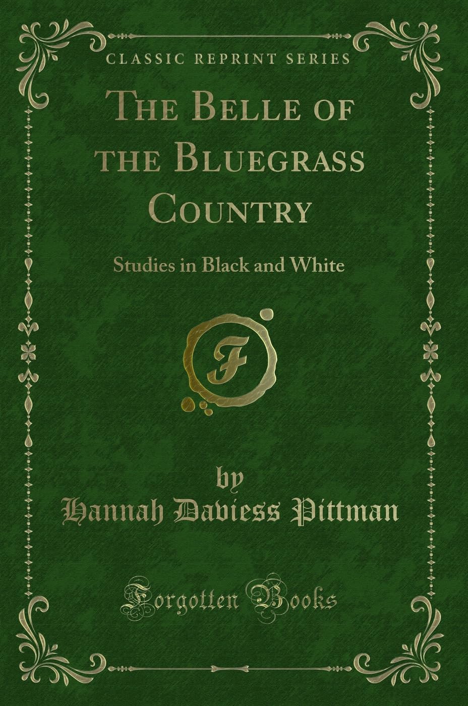 The Belle of the Bluegrass Country: Studies in Black and White (Classic Reprint) Novels & Short Stories