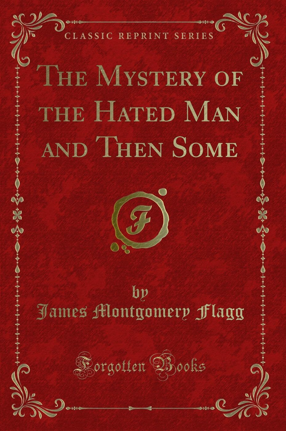 The Mystery of the Hated Man and Then Some (Classic Reprint) Novels & Short Stories