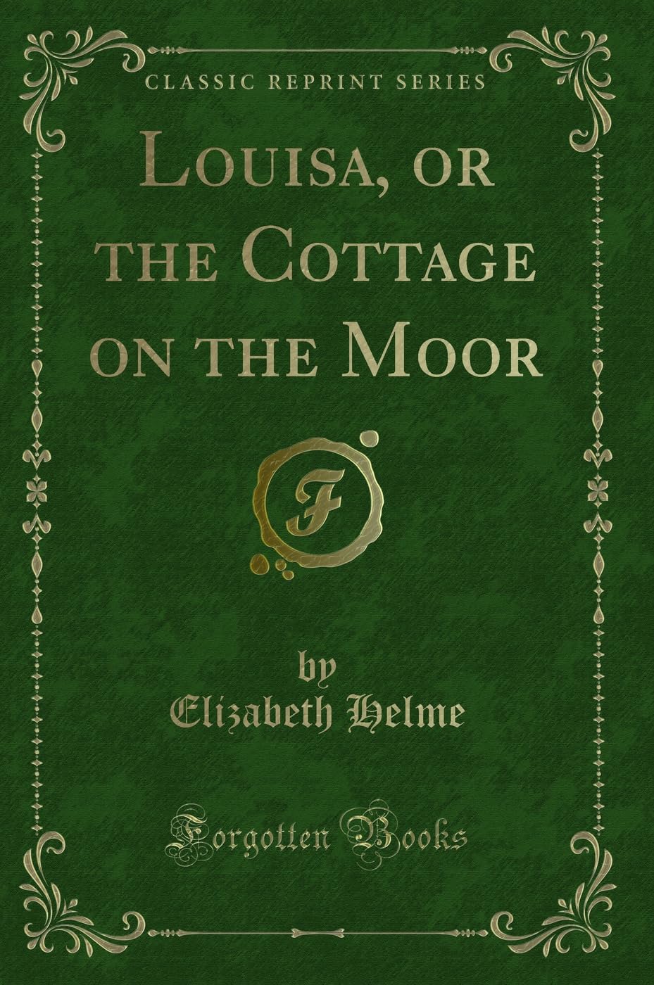 Louisa, or the Cottage on the Moor (Classic Reprint) Novels & Short Stories
