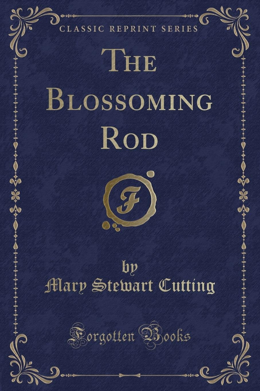 The Blossoming Rod (Classic Reprint) Novels & Short Stories