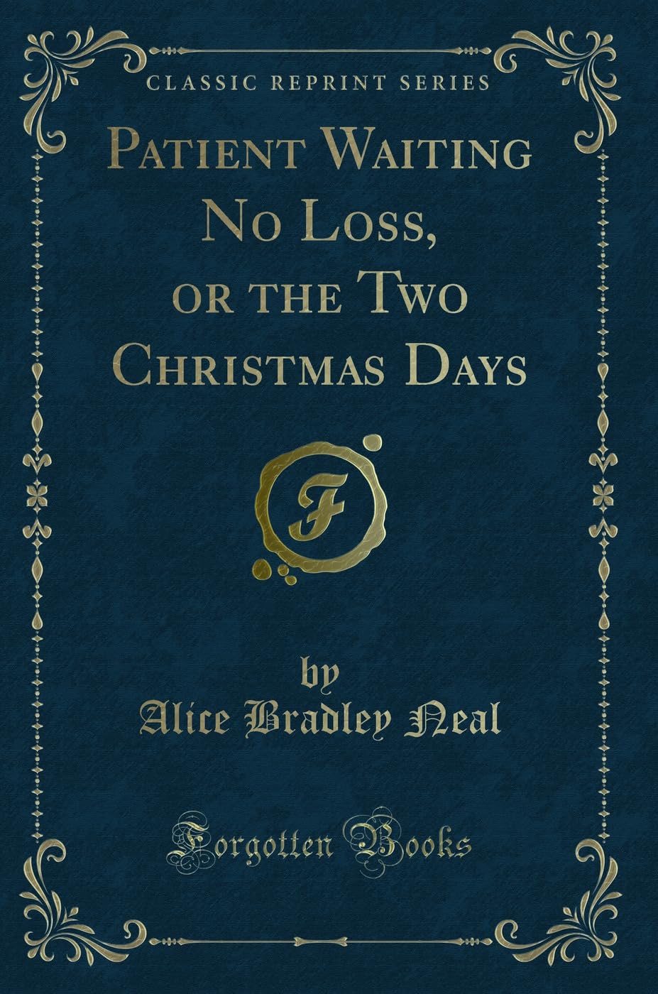 Patient Waiting No Loss, or the Two Christmas Days (Classic Reprint) Novels & Short Stories