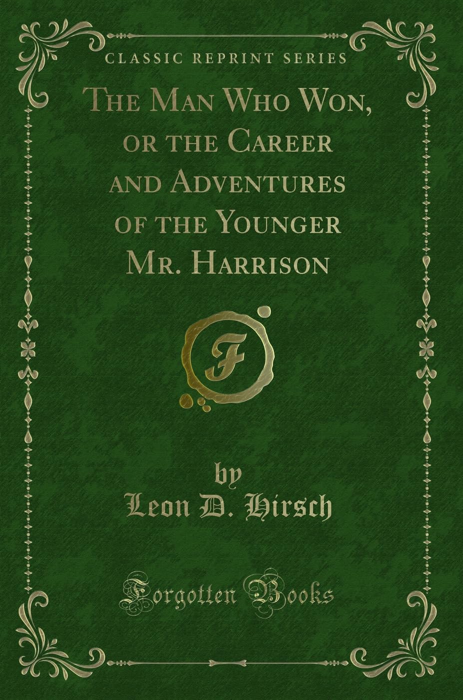 The Man Who Won, or the Career and Adventures of the Younger Mr. Harrison (Classic Reprint) Novels & Short Stories
