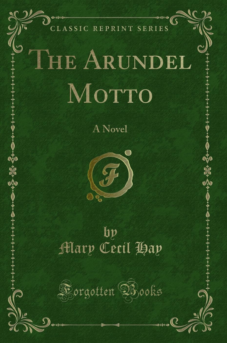 The Arundel Motto: A Novel (Classic Reprint) Novels & Short Stories