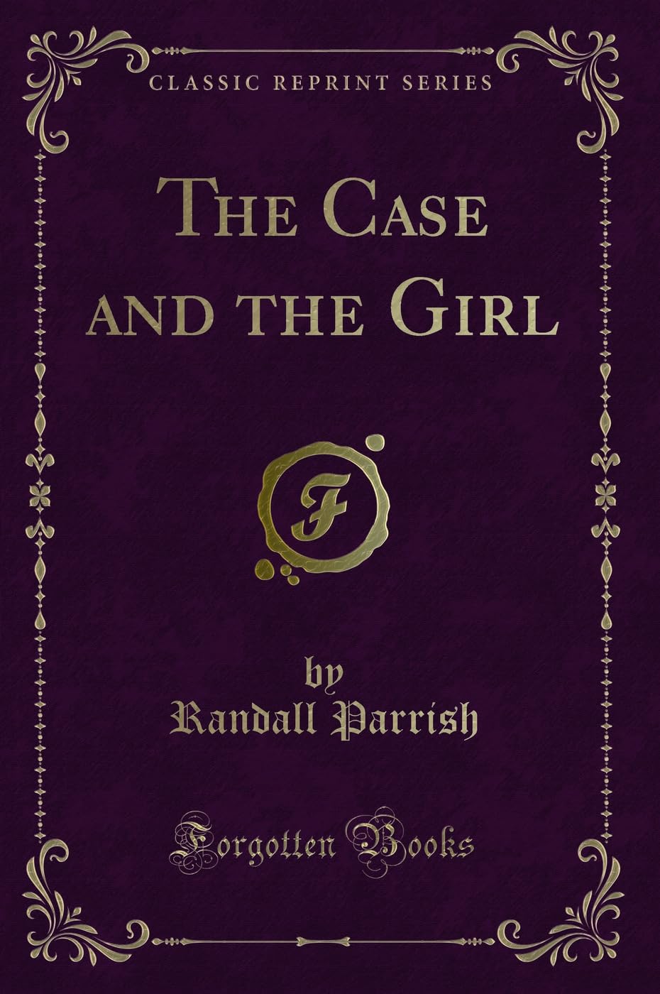 The Case and the Girl (Classic Reprint) Novels & Short Stories