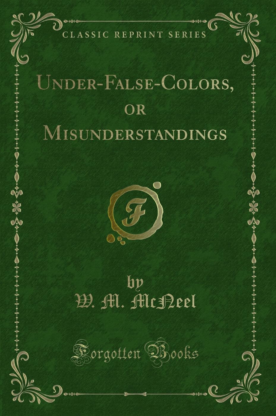 Under-False-Colors, or Misunderstandings (Classic Reprint) Novels & Short Stories