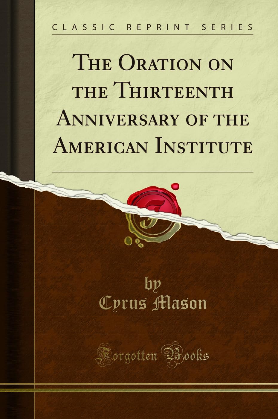 The Oration on the Thirteenth Anniversary of the American Institute (Classic Reprint) Business, Finance & Career