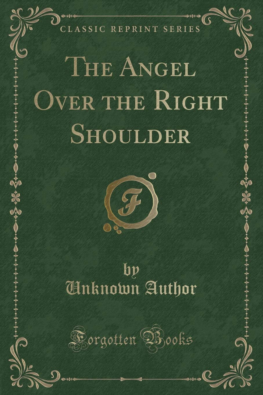 The Angel Over the Right Shoulder (Classic Reprint) Novels & Short Stories