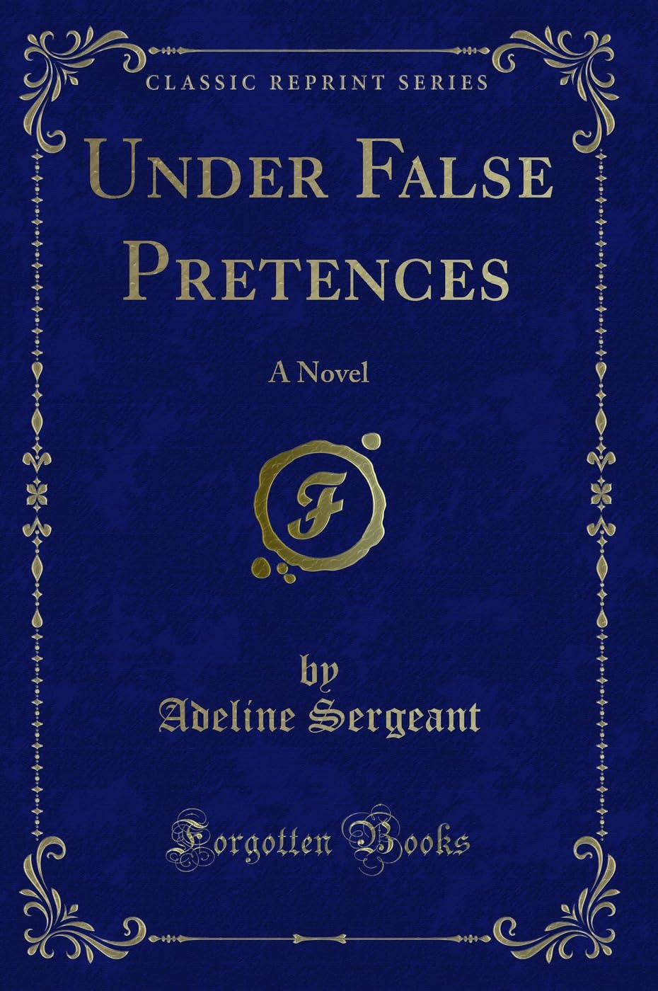 Product Image: Under False Pretences: A Novel (Classic Reprint)