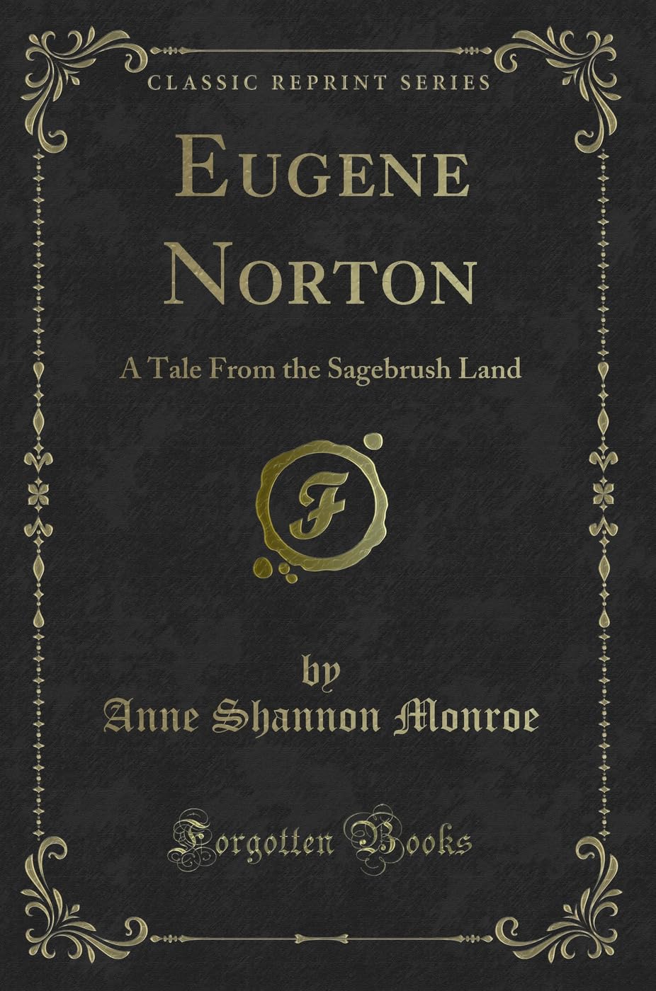 Eugene Norton: A Tale From the Sagebrush Land (Classic Reprint) Novels & Short Stories