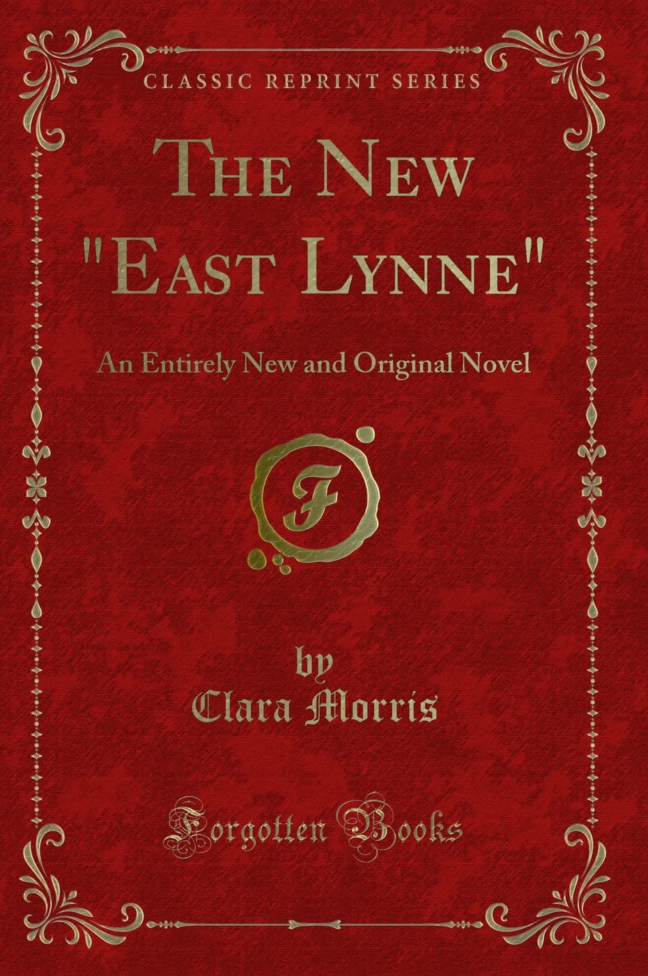 The New "East Lynne": An Entirely New and Original Novel (Classic Reprint) Novels & Short Stories