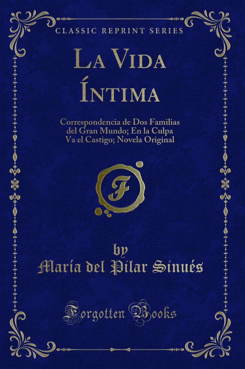 La Vida Íntima: Correspondencia de Dos Familias del Gran Mundo; En la Culpa Va el Castigo; Novela Original (Classic Reprint) Contemporary literature Books