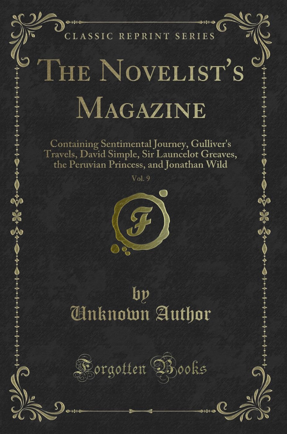 The Novelist's Magazine, Vol. 9: Containing Sentimental Journey, Gulliver's Travels, David Simple, Sir Launcelot Greaves, the Peruvian Princess, and Jonathan Wild (Classic Reprint) Novels & Short Stories