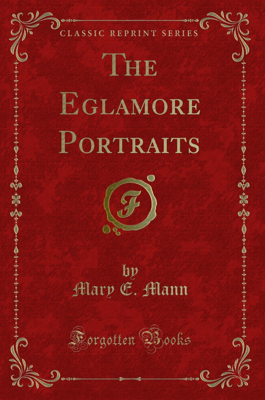 The Eglamore Portraits (Classic Reprint) Novels & Short Stories