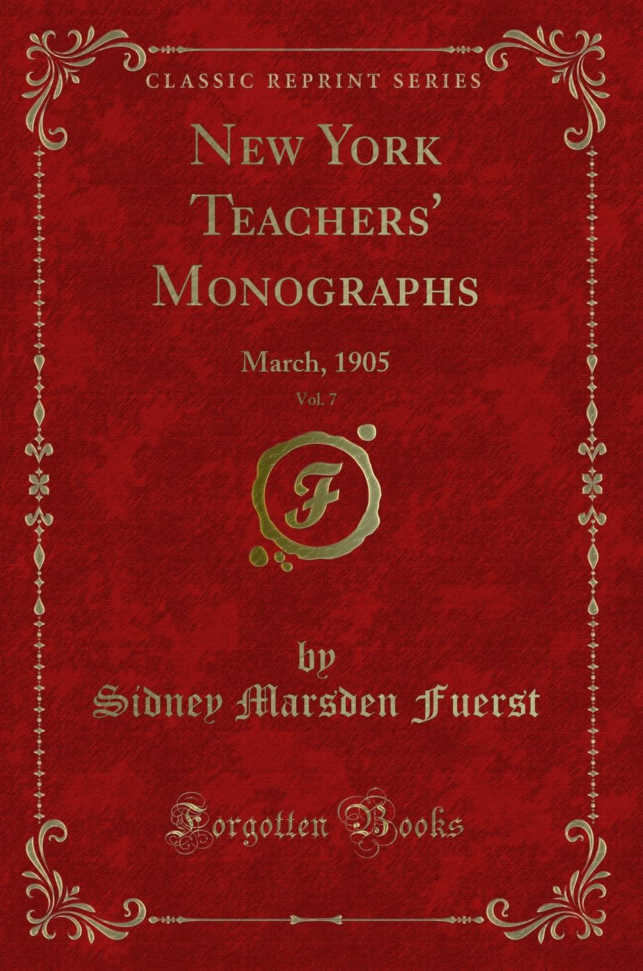 New York Teachers' Monographs, Vol. 7: March, 1905 (Classic Reprint) Novels & Short Stories