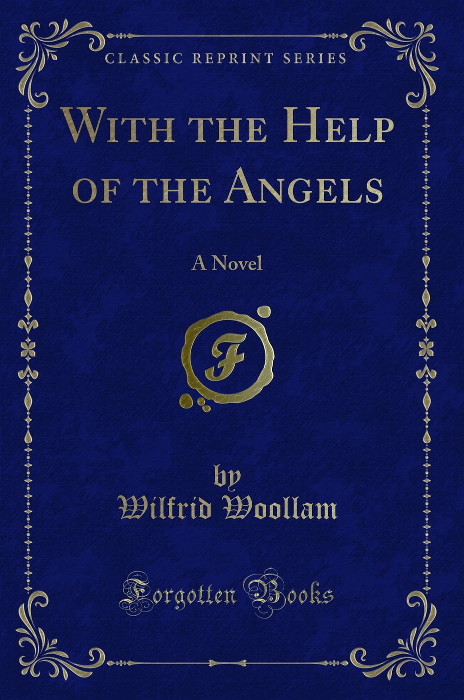 With the Help of the Angels: A Novel (Classic Reprint) Novels & Short Stories