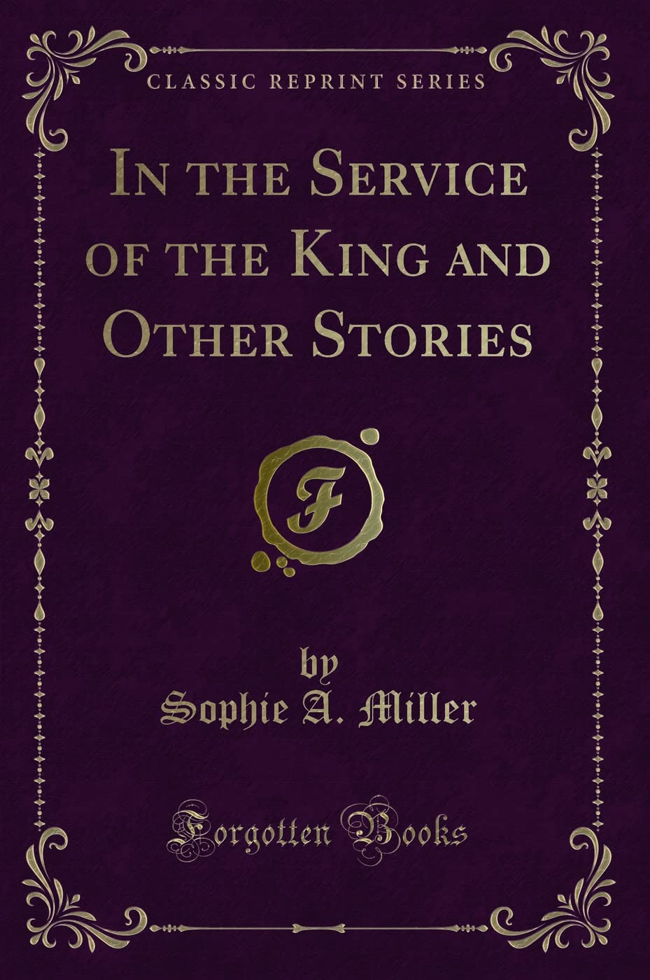 In the Service of the King and Other Stories (Classic Reprint) Novels & Short Stories