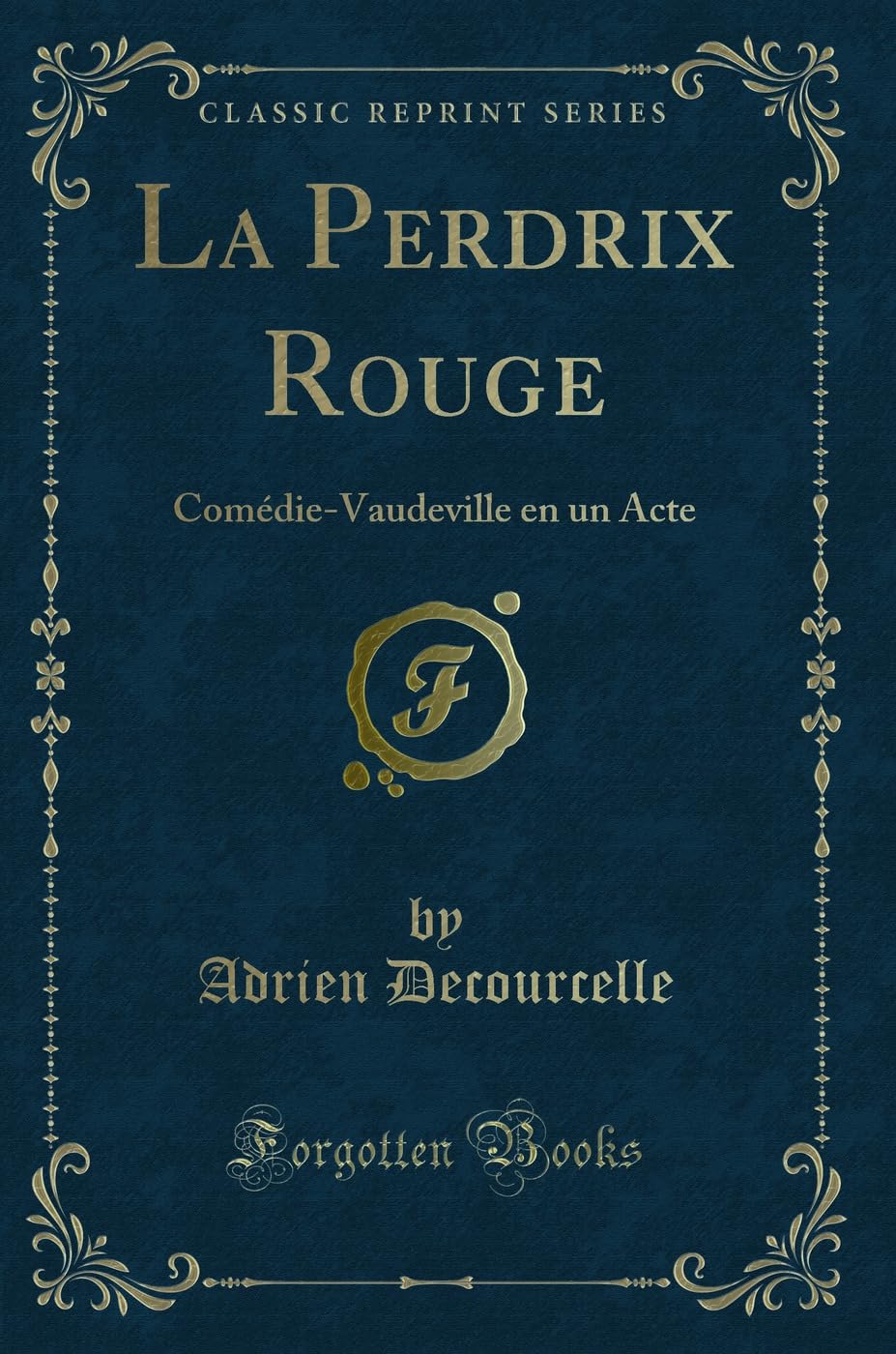 La Perdrix Rouge: Comédie-Vaudeville en un Acte (Classic Reprint) Drama