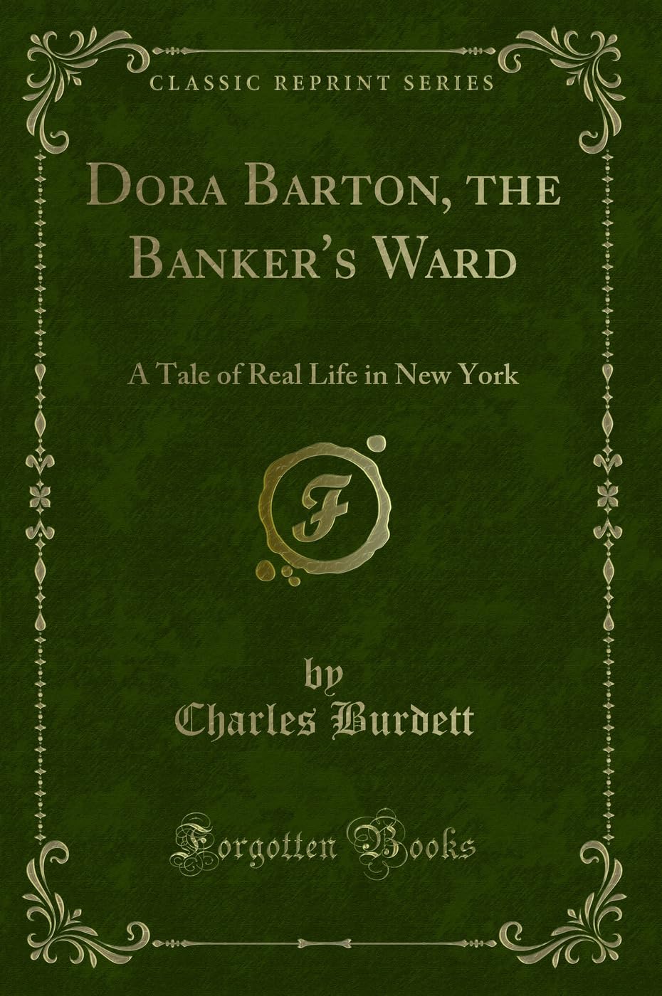 Dora Barton, the Banker's Ward: A Tale of Real Life in New York (Classic Reprint) Contemporary literature