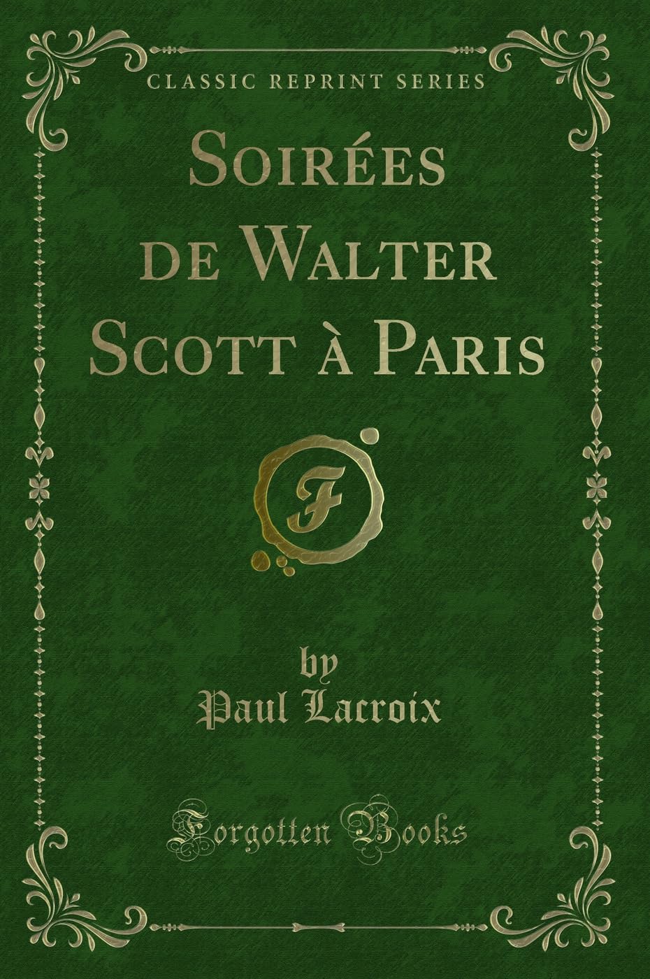 Soirées de Walter Scott à Paris (Classic Reprint) Contemporary literature