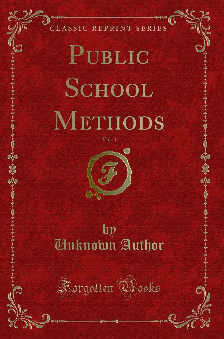 Public School Methods, Vol. 1 (Classic Reprint) Novels & Short Stories